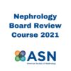 ASN NEPHROLOGY BOARD REVIEW COURSE 2021