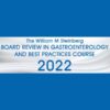 The William M. Steinberg Board Review in Gastroenterology and Best Practices Course 2022