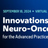 Memorial Sloan Kettering Cancer Center Innovations in Neuro-Oncology for the Advanced Practice Provider 2024