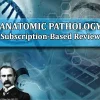 The Osler Anatomic Pathology 2025 Subscription-Based Review