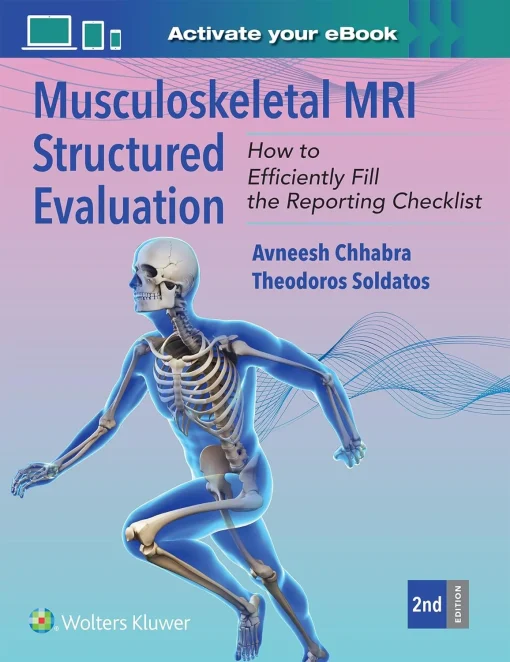 Musculoskeletal MRI Structured Evaluation, How to Efficiently Fill in the Reporting Checklist, 2nd Ed / Avneesh Chhabra, Theodoros Soldatos (2025) ( Epub and cPDF)