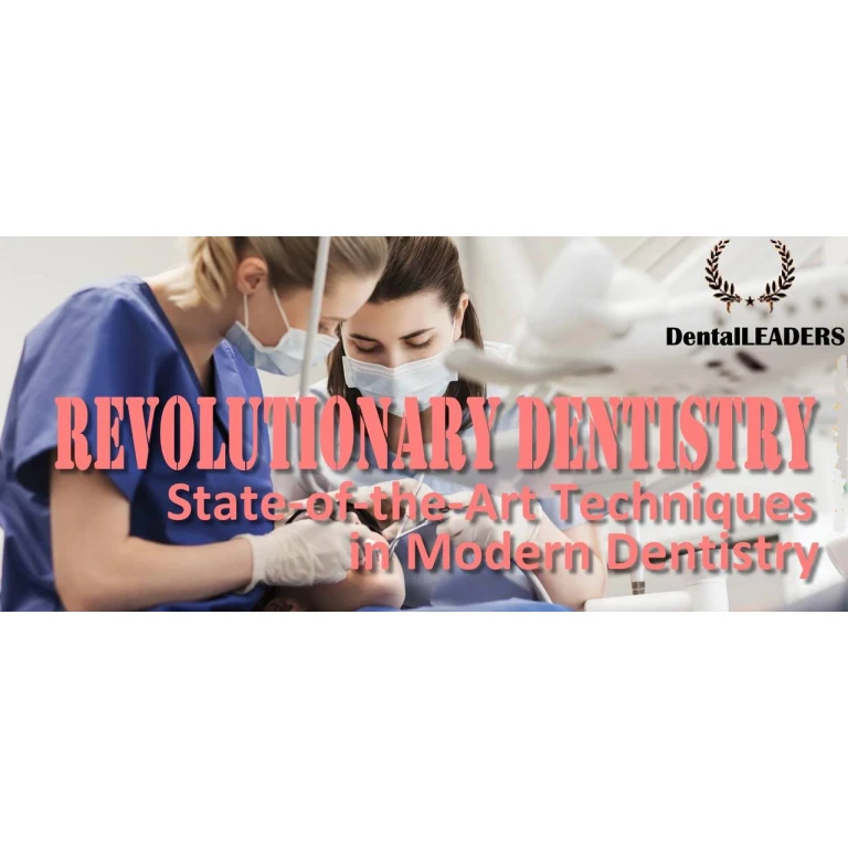 DentalLeaders Revolutionary Dentistry: State-of-the-Art Techniques in Modern Dentistry