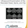 AIUM Practice Parameter for Ultrasound Examination of the Neonatal Head, Spine, and Hip