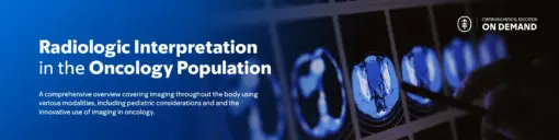 2024 Radiologic Interpretation in the Oncology Population — On Demand