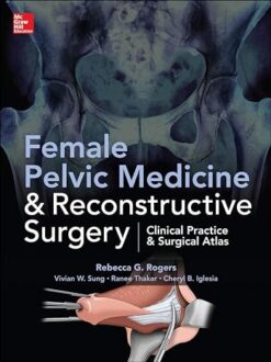 Female Pelvic Medicine and Reconstructive Surgery 1st Edition
