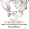 Pelvic Rehabilitation: The Manual Therapy and Exercise Guide Across the Lifespan (Original PDF from Publisher)