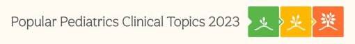 Stanford Medicine Popular Pediatric Clinical Topics 2023