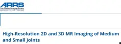 ARRS High-Resolution 2D and 3D MR Imaging of Medium and Small Joints 2024