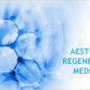 Aesthetic Regenerative Medicine