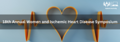 Cedars Sinai 18th Annual Women and Ischemic Heart Disease Symposium 2024