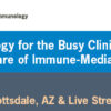 Cleveland Clinic 12th Annual Basic and Clinical Immunology for the Busy Clinician 2024
