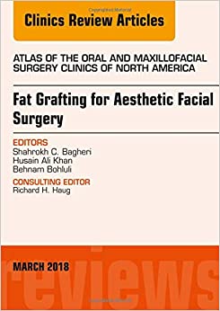 Fat Grafting For Aesthetic Facial Surgery, An Issue Of Atlas Of The Oral & Maxillofacial Surgery Clinics (Volume 26-1) (The Clinics: Dentistry, Volume 26-1) (Original PDF From Publisher)