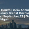 Henry Ford Health 6th Multidisciplinary Breast Oncology Symposium 2023