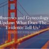 UCSF Obstetrics and Gynecology Update: What Does The Evidence Tell Us 2023