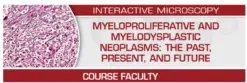 USCAP Myeloproliferative and Myelodysplastic Neoplasms: The Past, Present, and Future 2024