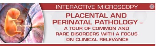 USCAP Placental and Perinatal Pathology A Tour of Common and Rare Disorders with a Focus on Clinical Relevance 2023
