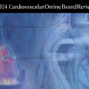 Mayo Clinic 2024 Cardiovascular Online Board Review