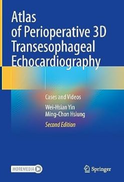 Atlas of Perioperative 3D Transesophageal Echocardiography: Cases and Videos (videos and pdf)