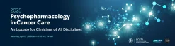 2025 Psychopharmacology in Cancer Care: An Update for Clinicians of All Disciplines (Videos with subtitles + Slides)