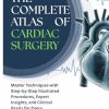 The Complete Atlas of Cardiac Surgery: Master Techniques with Step-by-Step Illustrated Procedures, Expert Insights, and Clinical Pearls for Every Operation (Original PDF from Publisher)