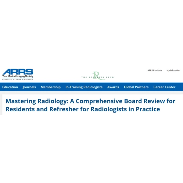 ARRS Mastering Radiology: A Comprehensive Board Review for Residents and Refresher for Radiologists in Practice 2025