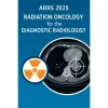 ARRS Radiation Oncology for the Diagnostic Radiologist 2025