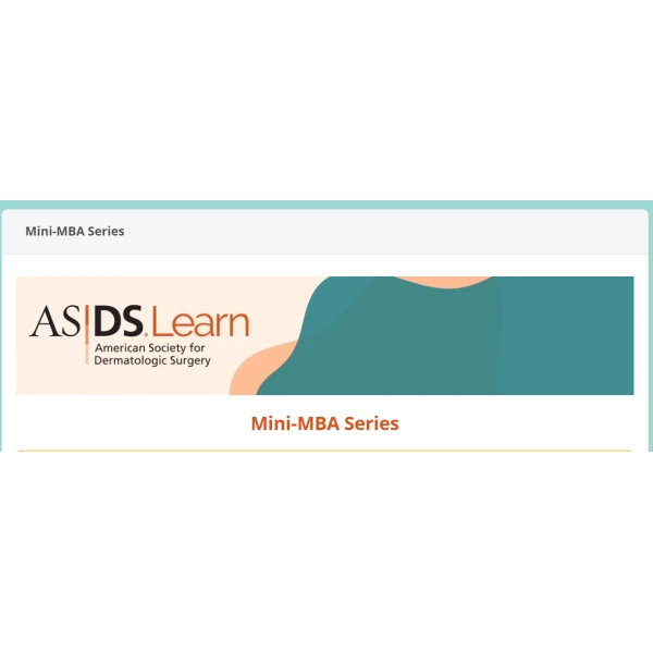ASDS (American Society For Dermatologic Surgery) Mini-MBA Series