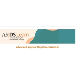 American Society For Dermatologic Surgery Advanced Surgical Flap Reconstruction
