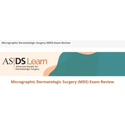 American Society For Dermatologic Surgery Micrographic Dermatologic Surgery (MDS) Exam Review