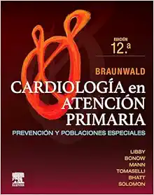 Braunwald. Cardiología en atención primaria Prevención y poblaciones especiales, 12th Edition (Original PDF from Publisher)