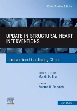 Update in Structural Heart Interventions, An Issue of Interventional Cardiology Clinics (Volume 14-3) (The Clinics