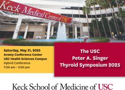 Keck USC The USC Peter A. Singer Thyroid Symposium 2025
